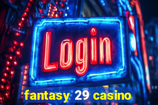 fantasy 29 casino