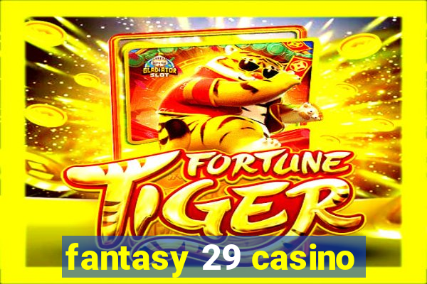 fantasy 29 casino