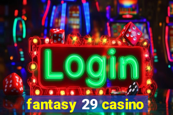 fantasy 29 casino