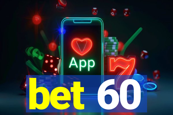 bet 60