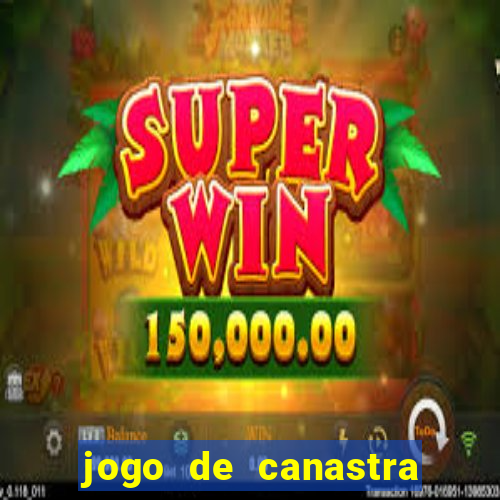 jogo de canastra valendo dinheiro