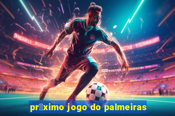 pr贸ximo jogo do palmeiras