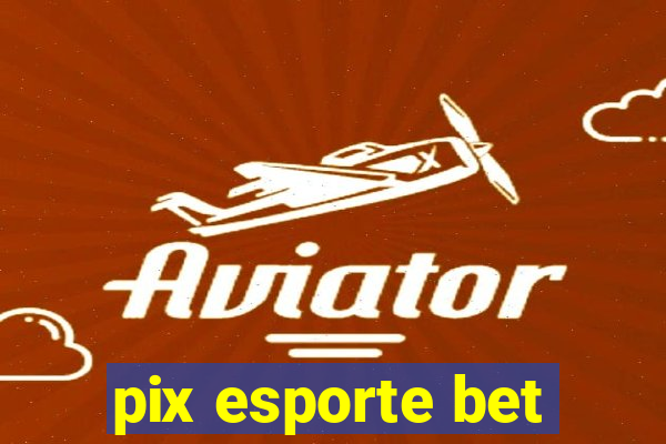 pix esporte bet