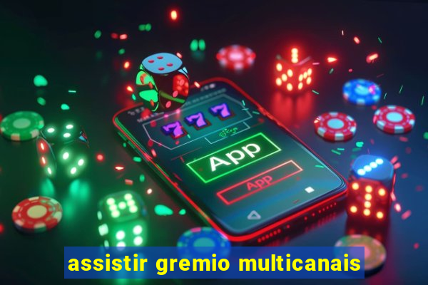 assistir gremio multicanais