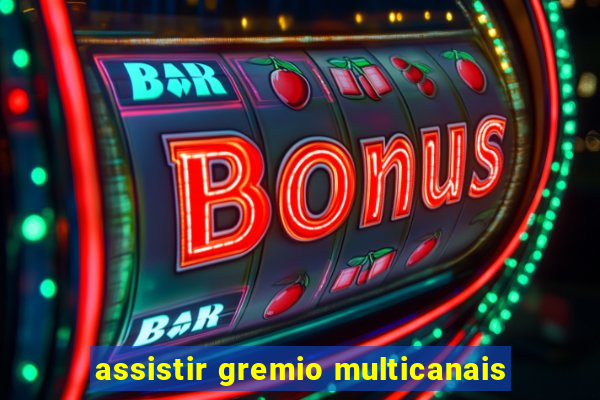 assistir gremio multicanais