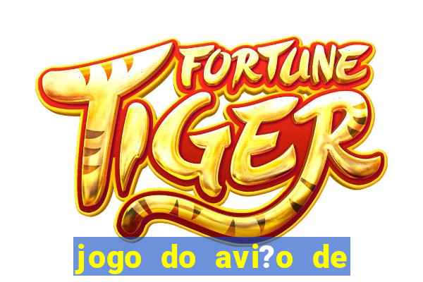 jogo do avi?o de ganhar dinheiro