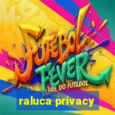 raluca privacy