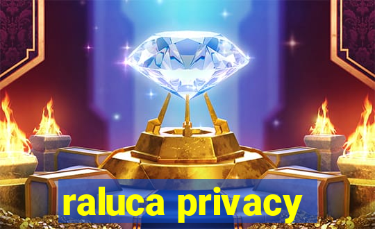 raluca privacy