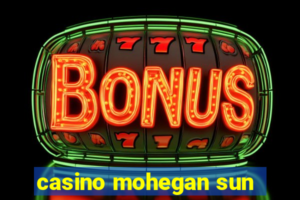 casino mohegan sun