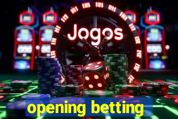 opening betting