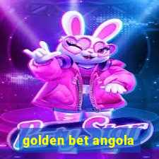 golden bet angola