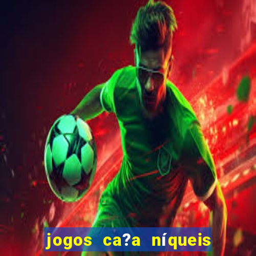 jogos ca?a níqueis grátis para baixar