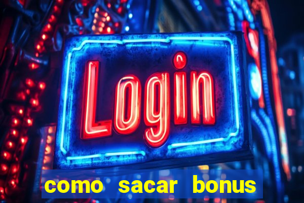 como sacar bonus estrela bet