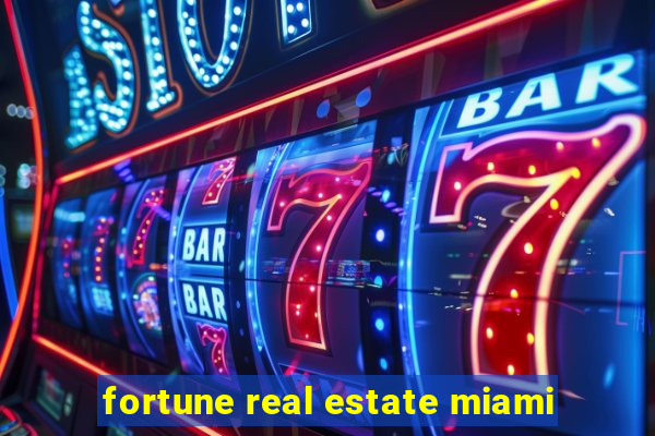 fortune real estate miami