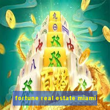 fortune real estate miami