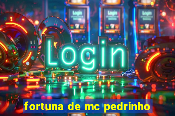 fortuna de mc pedrinho