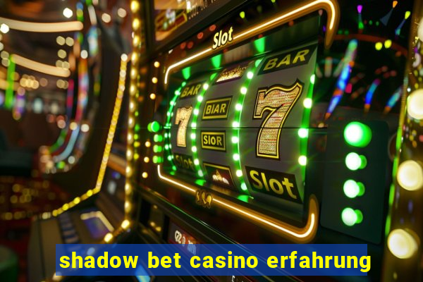 shadow bet casino erfahrung