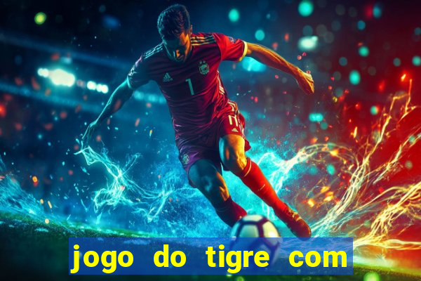 jogo do tigre com rodada gratis