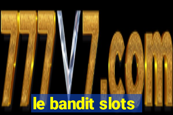 le bandit slots