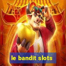 le bandit slots