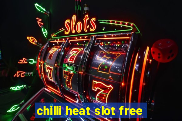 chilli heat slot free