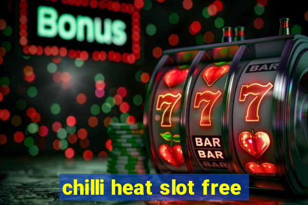 chilli heat slot free