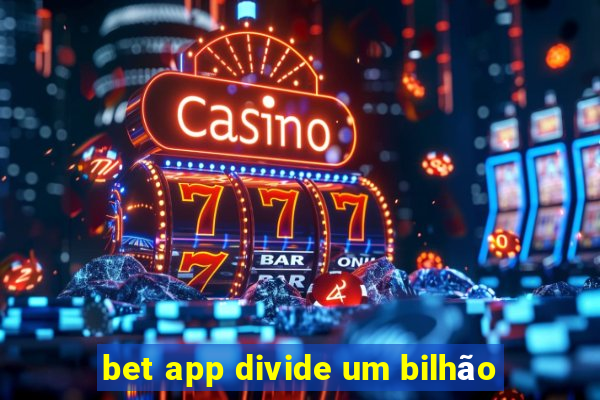 bet app divide um bilhão