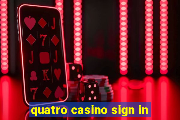 quatro casino sign in