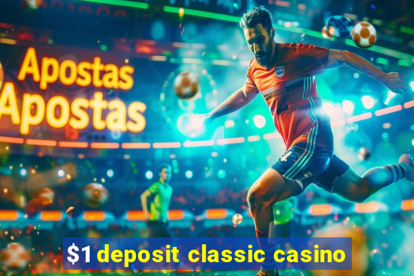 $1 deposit classic casino