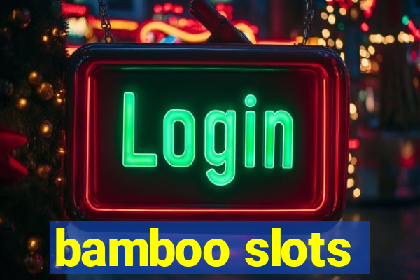 bamboo slots