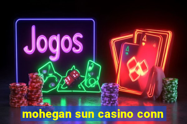 mohegan sun casino conn