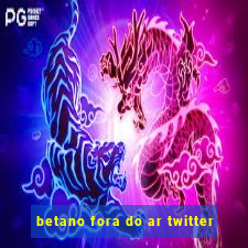 betano fora do ar twitter