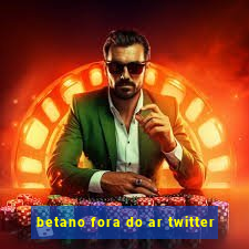 betano fora do ar twitter