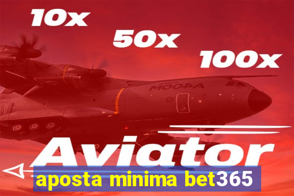 aposta minima bet365