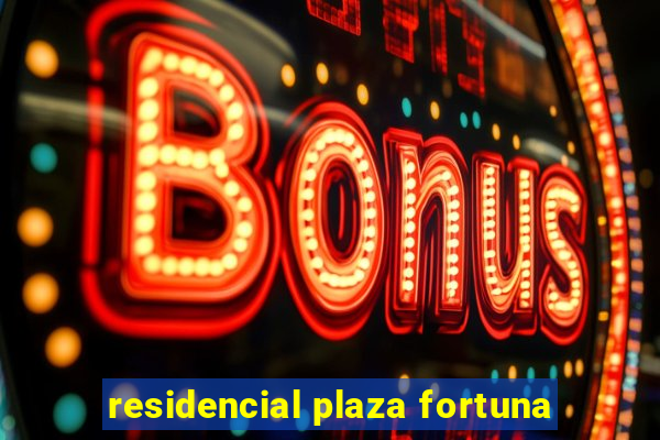 residencial plaza fortuna