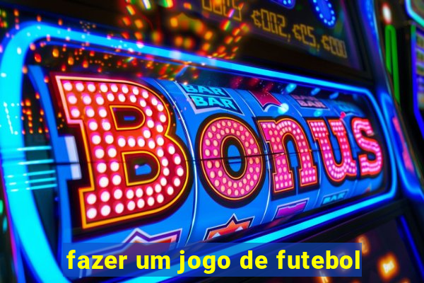 fazer um jogo de futebol