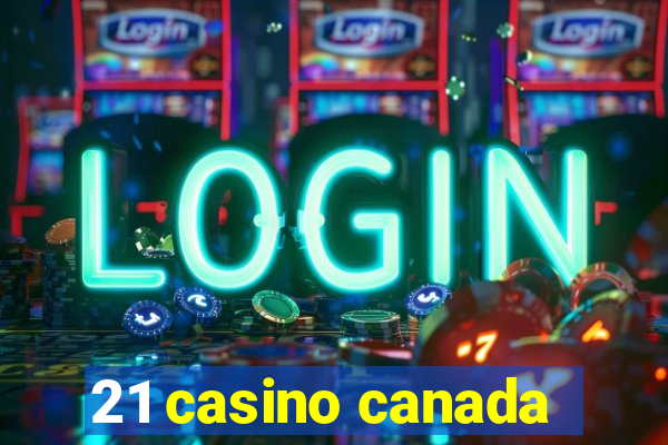 21 casino canada