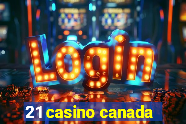 21 casino canada