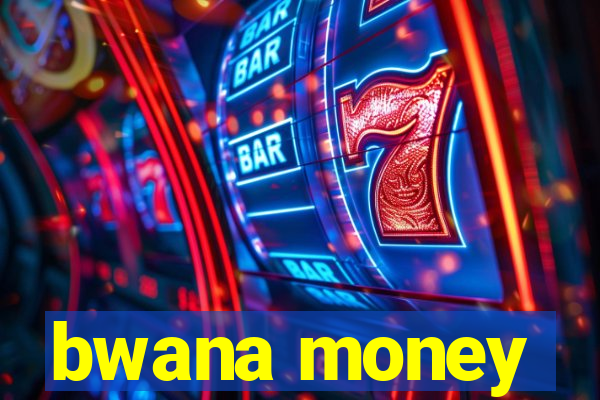 bwana money