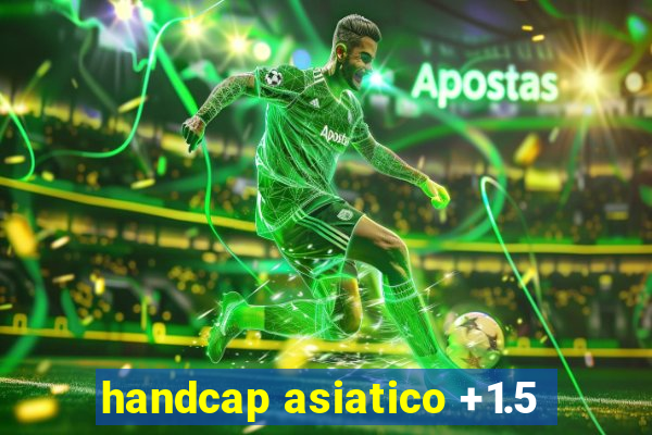 handcap asiatico +1.5