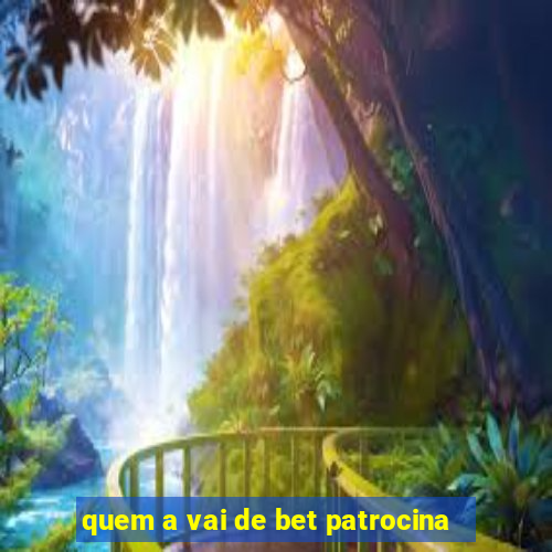 quem a vai de bet patrocina