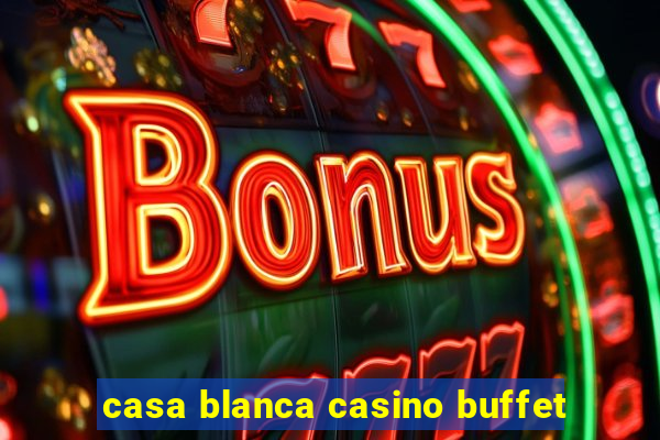 casa blanca casino buffet