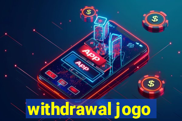 withdrawal jogo