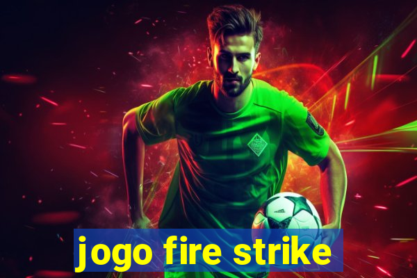 jogo fire strike