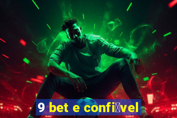 9 bet e confi谩vel