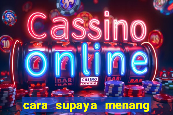 cara supaya menang main slot