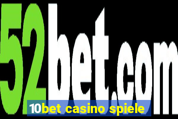 10bet casino spiele