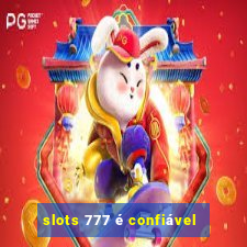 slots 777 é confiável