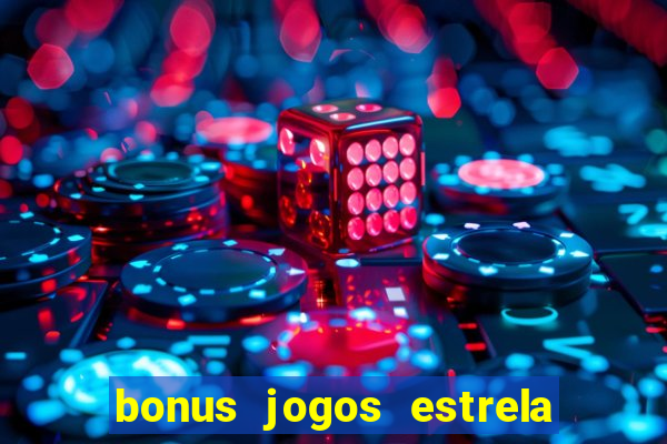 bonus jogos estrela bet como usar