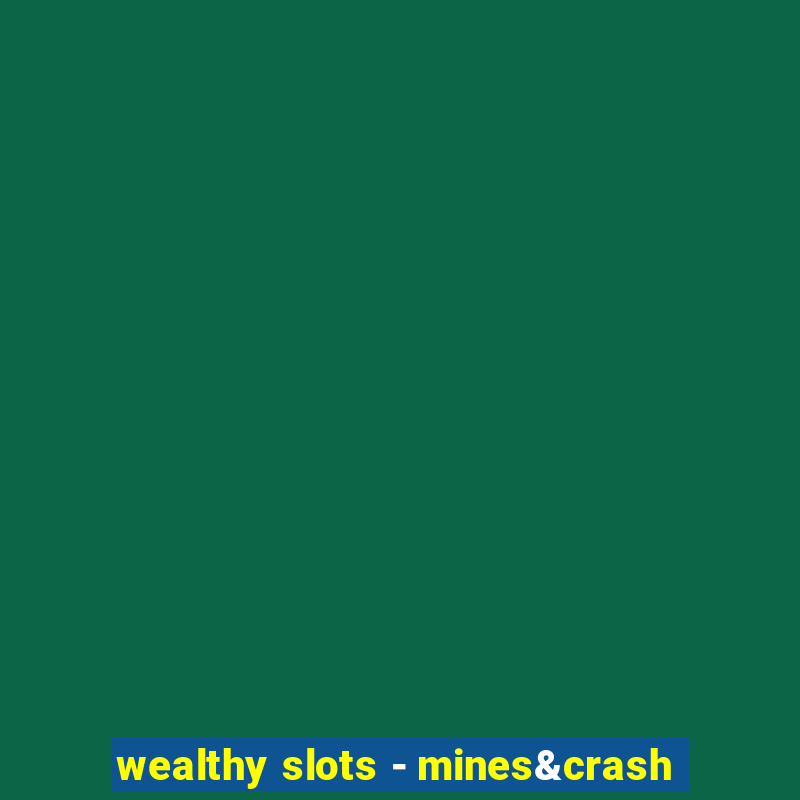 wealthy slots - mines&crash